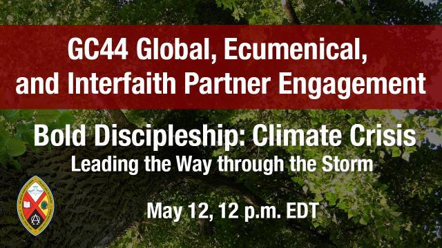 The words GC44 Global, Ecumenical, and Interfaith Partner Engagement, Bold Discipleship: Climate Crisis, May 12, against a background of trees. 